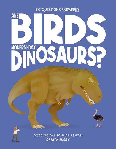 Big Questions Answered Are Birds Modern Day Dinosaurs