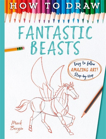 How To Draw Fantastic Beasts  by Mark Bergin