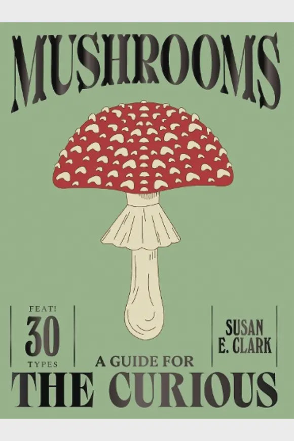 A Guide For the Curious: Mushrooms