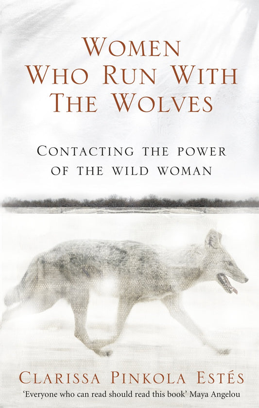Women Who Run With The Wolves by Clarissa Pinkola Estes