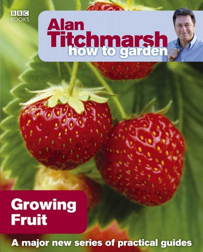 Alan Titchmarsh How to Garden - Growing Fruit