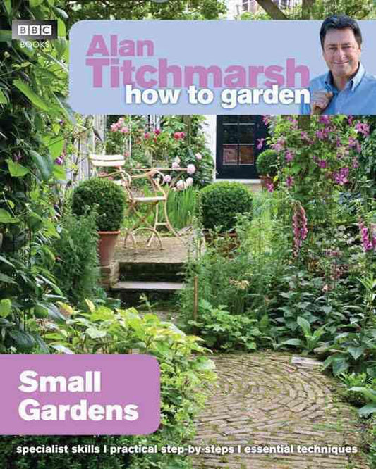 Alan Titchmarsh How to Garden - Small Gardens