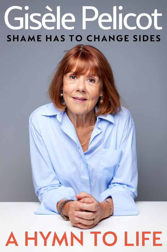 A Hymn to Life Shame has to Change Sides  Gisèle Pelicot