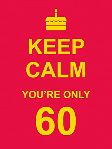 Keep Calm YouRe Only 60