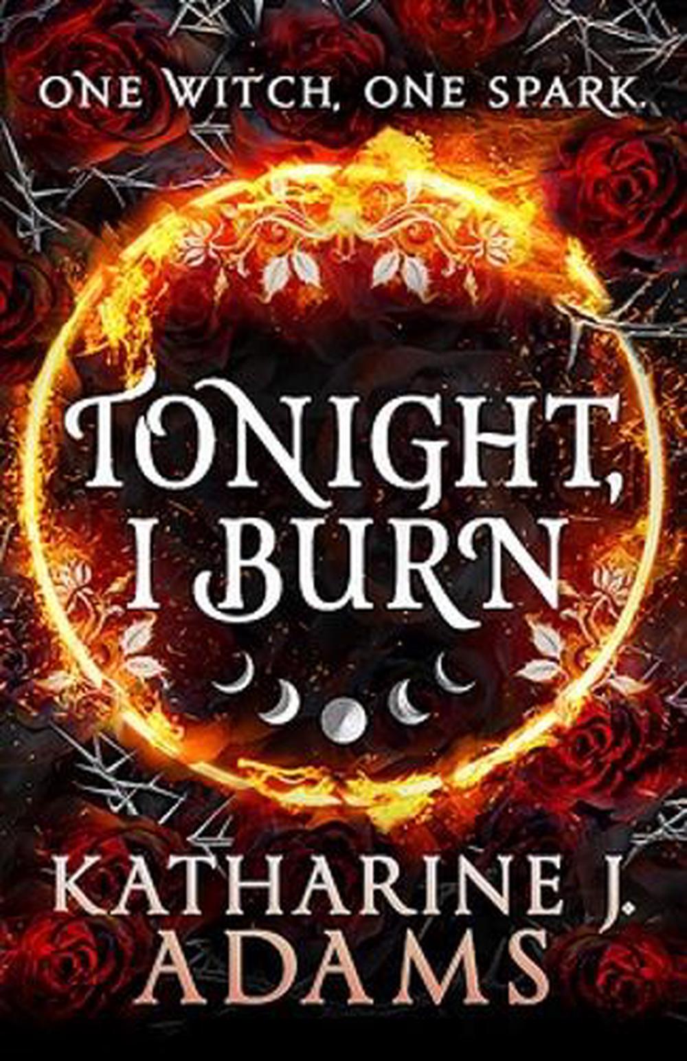 Tonight I Burn By Katharine J. Adams