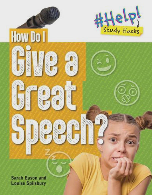 How Do I Give a Great Speech? By: Sarah Eason Louise A. Spilsbury Series: Help! Study Hacks