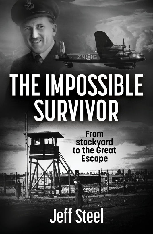 The Impossible Survivor From stockyard to the Great Escape By: Jeff Steel