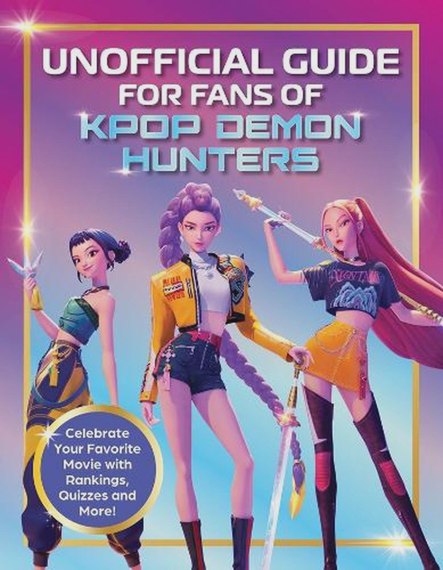 Unofficial Guide for Fans of KPop Demon Hunters Celebrate Your Favorite Movie with Rankings, Quizzes and More! By: Editors of Media Lab Books