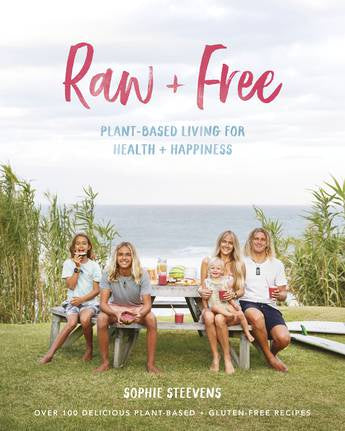 Raw & Free Plant-based Living for Health & Happiness  by Sophie Steevens