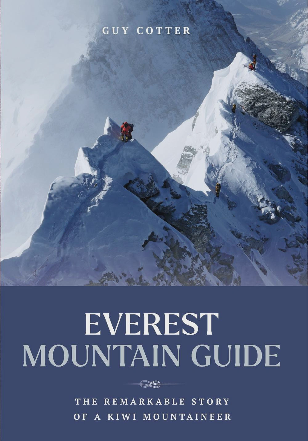 Everest Mountain Guide the remarkable story of a kiwi mountaineer By: Guy Cotter