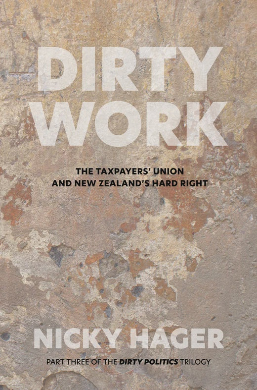Dirty Work The Taxpayers' Union and NZ's Hard Right By Nicky Hager