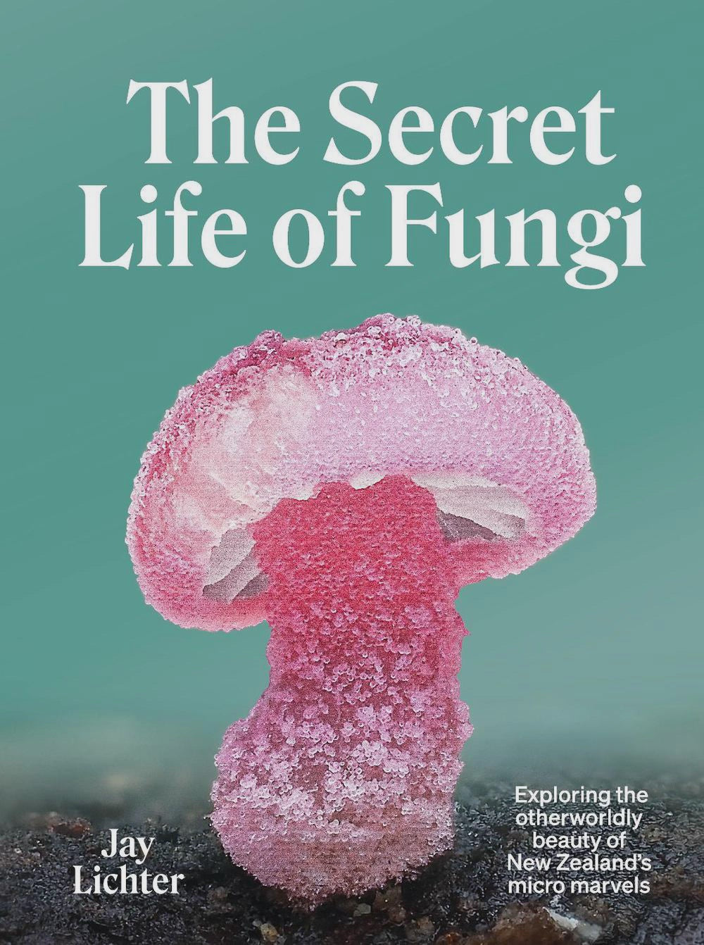 The Secret Life of Fungi By: Jay Lichter