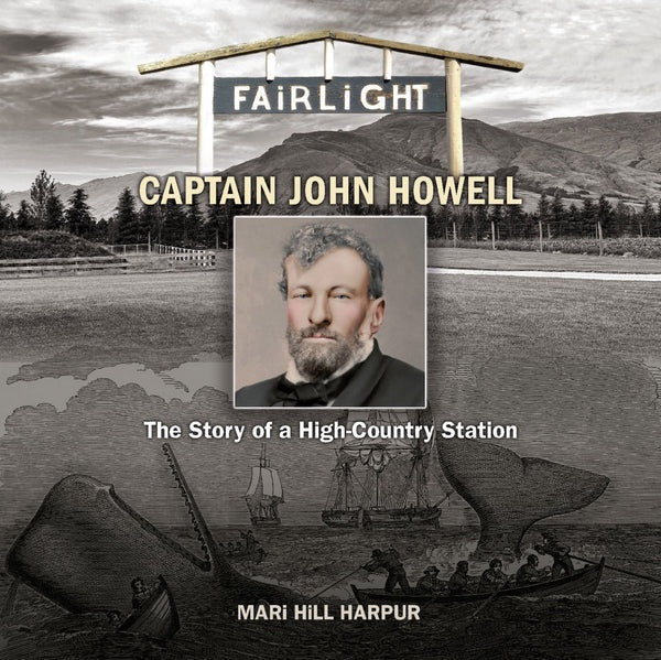 Fairlight-captain John Howell The Story of a High-Country Station by Mari Hill Harpur (editor & Illustrator & artist)