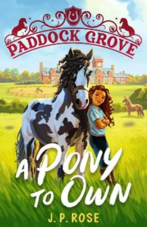 Paddock Grove: A Pony To Own By J. P. Rose