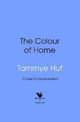 The Colour of Home by Tammye Huf