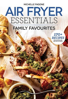 Air Fryer Essentials: Family Favourites 170+ recipes for Australian and NZ kitchens By Adams Media