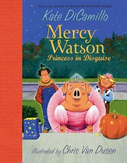 Mercy Watson: Princess in Disguise By Kate Dicamillo