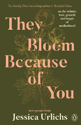They Bloom Because of You by Jessica Urlichs