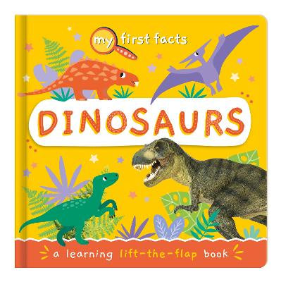 My First Facts Dinosaurs A Learning Lift-the-Flap Book