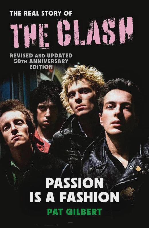 Passion Is A Fashion The Real Story of the Clash - Revised and Updated 50th Anniversary Edition