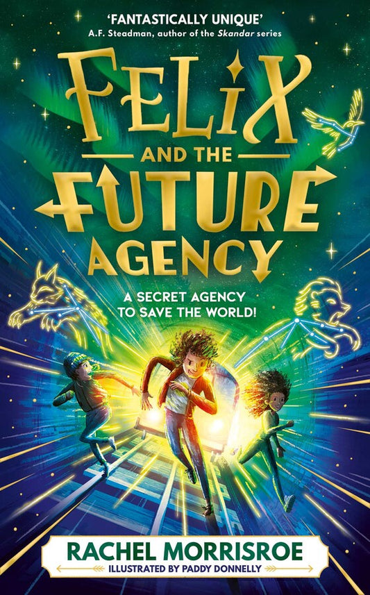 Felix and the Future Agency An explosive new children's adventure series Book #1 of Felix and the Future Agency By Rachel Morrisroe