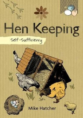 Self-Sufficiency Hen Keeping  by  Mike Hatcher