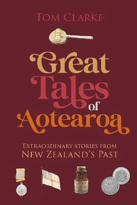 Great Tales of Aotearoa: Extraordinary Stories from New Zealand's Past