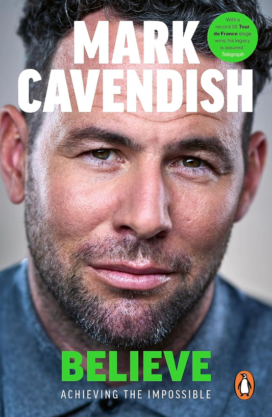Believe Achieving the Impossible By Mark Cavendish