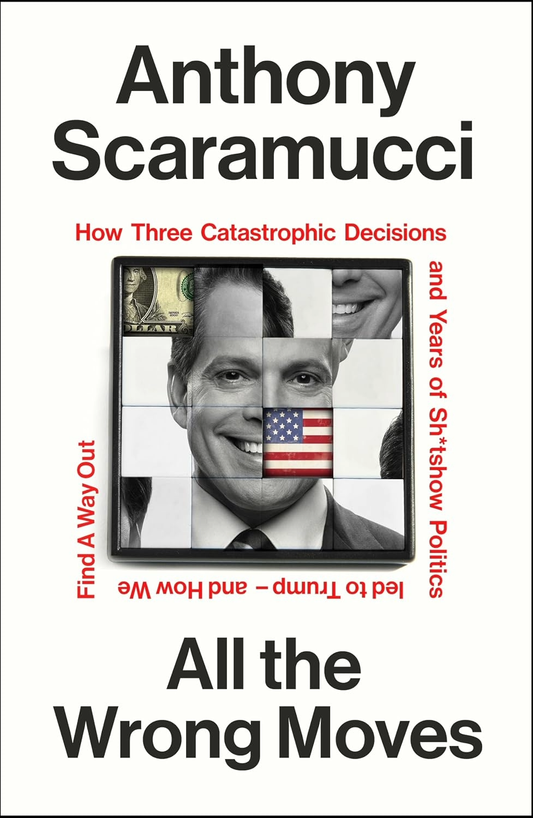All the Wrong Moves by Anthony Scaramucci