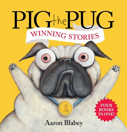 Pig the Pug: Winning Stories (Four Books in One!) By Aaron Blabey