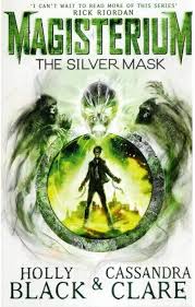 Magisterium The Silver Mask - By Holly Black & Cassandra Clare