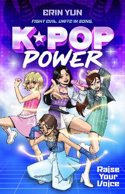 K Pop Power Raise Your Voice (Book 1)  by Erin Yun