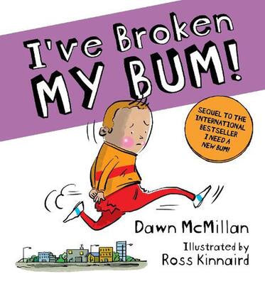I've Broken My Bum! By Dawn McMillan