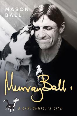 Murray Ball A Cartoonist's Life  by  Mason Ball