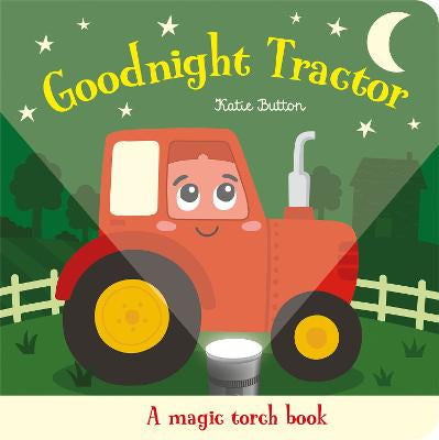 Goodnight Tractor Magic Torch Book  by  Katie Button