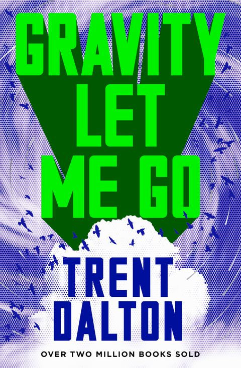 Gravity Let Me Go By Trent Dalton