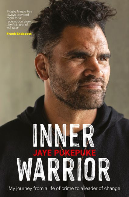 Inner Warrior An inspiring new memoir about redemption and second chances from the former rugby league player by Jaye Pukepuke