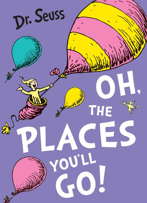 Oh, The Places You'll Go by Dr. Seuss