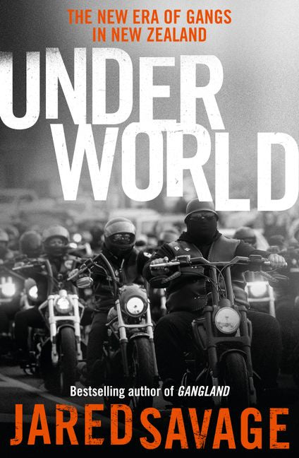Underworld The New Era of Gangs in New Zealand from the bestselling author of GANGLAND and GANGSTER'S PARADISE by Jared Savage